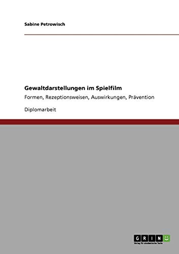 Gewaltdarstellungen im Spielfilm: Formen, Rezeptionsweisen, Auswirkungen, Prävention von Books on Demand
