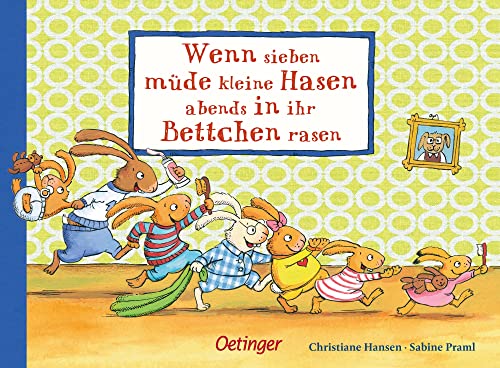 Wenn sieben müde kleine Hasen abends in ihr Bettchen rasen: Gutenachtgeschichte für gar nicht müde Kinder ab 2 Jahren (Die sieben kleinen Hasen)