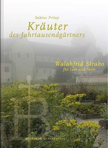 Kräuter des Jahrtausendgärtners: Walahfrid Strabo für Leib und Seele von Beuroner Kunstvlg