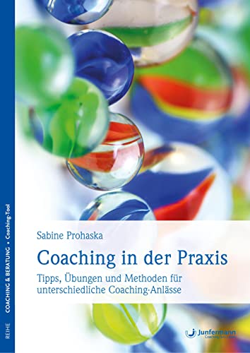 Coaching in der Praxis: Tipps, Übungen und Methoden für unterschiedliche Coaching-Anlässe von Junfermann Verlag