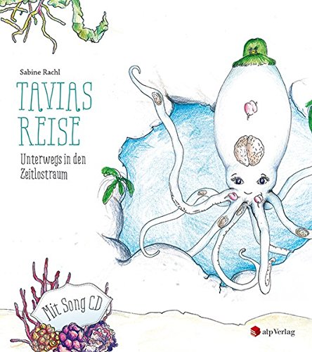 Tavias Reise.Unterwegs in den Zeitlostraum: Buch mit Song CD von atp Verlag