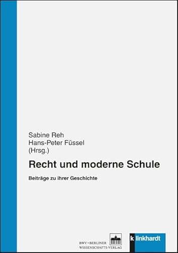 Recht und moderne Schule: Beiträge zu ihrer Geschichte von Klinkhardt, Julius,