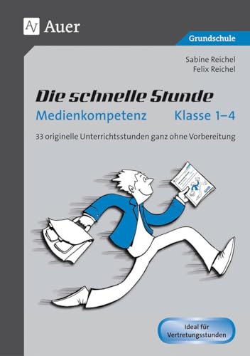 Die schnelle Stunde Medienkompetenz - Klasse 1-4: 33 originelle Unterrichtsstunden ganz ohne Vorbereitung (Die schnelle Stunde Grundschule) von Auer Verlag i.d.AAP LW