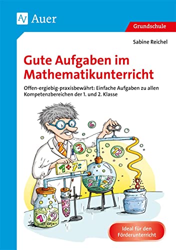 Gute Aufgaben im Mathematikunterricht: Offen - ergiebig - praxisbewährt: Einfache Aufgabe n zu allen Kompetenzbereichen der 1. und 2. Klasse von Auer Verlag i.d.AAP LW