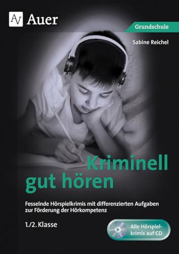 Kriminell gut hören, Klasse 1/2: Fesselnde Hörspielkrimis mit differenzierten Aufgaben zur Förderung der Hörkompetenz (Kriminell gut ? für die Grundschule)