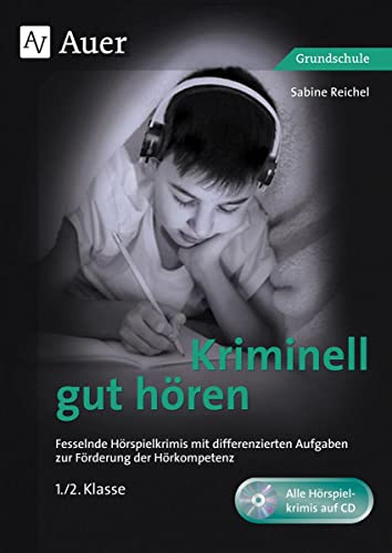 Kriminell gut hören, Klasse 1/2: Fesselnde Hörspielkrimis mit differenzierten Aufgaben zur Förderung der Hörkompetenz (Kriminell gut ? für die Grundschule)