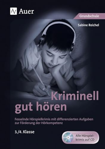 Kriminell gut hören, Klasse 3/4: Fesselnde Hörspielkrimis mit differenzierten Aufgaben zur Förderung der Hörkompetenz (Kriminell gut ? für die Grundschule)