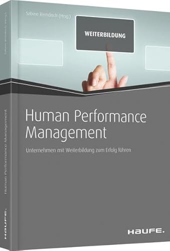 Human Performance Management: Unternehmen mit Weiterbildung zum Erfolg führen (Haufe Fachbuch) von Haufe-Lexware