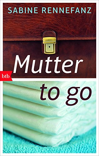 Mutter to go: Zwischen Baby und Beruf von btb Taschenbuch