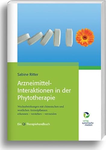 Arzneimittel-Interaktionen in der Phytotherapie: Wechselwirkungen mit chinesischen und westlichen Arzneipflanzen erkennen – verstehen – vermeiden von Systemische Medizin AG