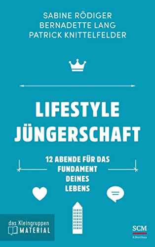 Lifestyle Jüngerschaft - das Kleingruppenmaterial: 12 Abende für das Fundament deines Lebens von SCM Brockhaus, R.