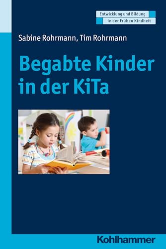 Begabte Kinder in der KiTa: Erkennen und fördern in der KiTa (Entwicklung und Bildung in der Frühen Kindheit) von Kohlhammer W.
