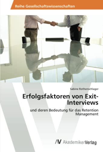 Erfolgsfaktoren von Exit-Interviews: und deren Bedeutung für das Retention Management