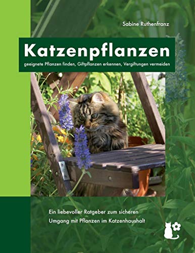 Katzenpflanzen: geeignete Pflanzen finden, Giftpflanzen erkennen, Vergiftungen vermeiden von Books on Demand