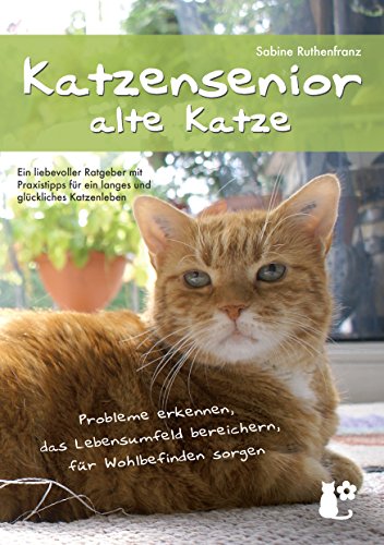 Katzensenior - alte Katze: Probleme erkennen, das Lebensumfeld bereichern, für Wohlbefinden sorgen von Books on Demand