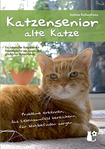 Katzensenior - alte Katze: Probleme erkennen, das Lebensumfeld bereichern, für Wohlbefinden sorgen Katzensenior - alte Katze: Probleme erkennen, das Lebensumfeld bereichern, für Wohlbefinden sorgen