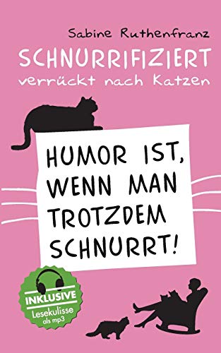 Schnurrifiziert - verrückt nach Katzen: Humor ist, wenn man trotzdem schnurrt!