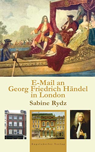 E-Mail an Georg Friedrich Händel in London: Lebensstationen des Barock-Giganten - England von Engelsdorfer Verlag