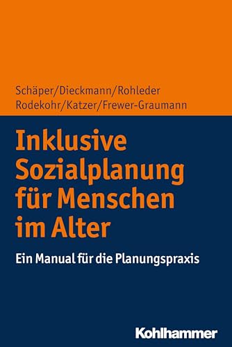 Inklusive Sozialplanung für Menschen im Alter: Ein Manual für die Planungspraxis von Kohlhammer W.