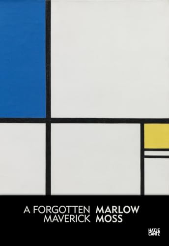Marlow Moss: A Forgotten Maverick Marlow Moss: A Forgotten Maverick von Hatje Cantz