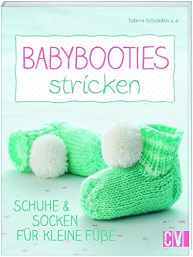 Babybooties stricken: Schuhe & Socken für kleine Füße von Christophorus Verlag