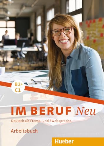 Im Beruf NEU B2+/C1: Deutsch als Fremd- und Zweitsprache / Arbeitsbuch
