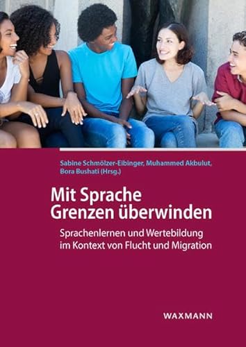 Mit Sprache Grenzen überwinden: Sprachenlernen und Wertebildung im Kontext von Flucht und Migration von Waxmann Verlag GmbH