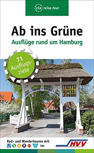 Ab ins Grüne – Ausflüge rund um Hamburg: Rad- und Wandertouren mit Bussen, Bahnen und Fähren. 71 Ausflugsziele. Mit kostenlosen Audiotouren zum Herunterladen von der Internetseite des HVV