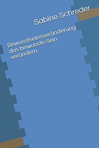 Bewusstseinsveränderung: das bewusste Sein verändern Bewusstseinsveränderung: das bewusste Sein verändern von Independently published