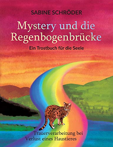 Mystery und die Regenbogenbrücke: Ein Trostbuch für die Seele