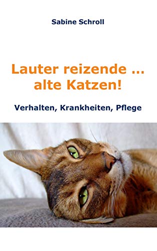 Lauter reizende … alte Katzen!: Krankheiten, Verhalten und Pflege