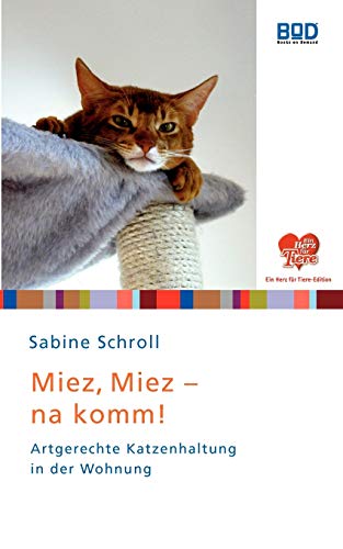 Miez, miez - na komm!: Artgerechte Katzenhaltung in der Wohnung ("Ein Herz für Tiere"-Edition) von Books on Demand GmbH
