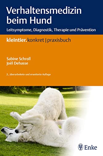Verhaltensmedizin beim Hund: Leitsymptome, Diagnostik, Therapie und Prävention (Kleintier konkret) von Georg Thieme Verlag