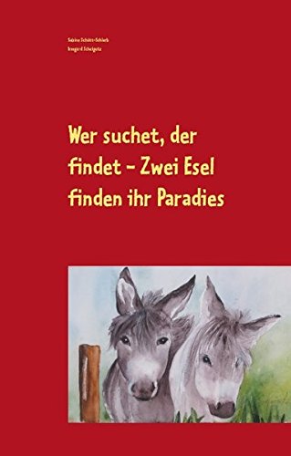 Wer suchet, der findet - Zwei Esel finden ihr Paradies: Das literarische Aquarell I von Books on Demand