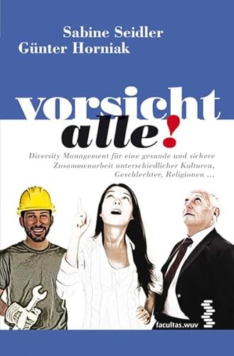 Vorsicht alle!: Diversity Management für eine gesunde und sichere Zusammenarbeit unterschiedlicher Kulturen, Geschlechter, Religionen