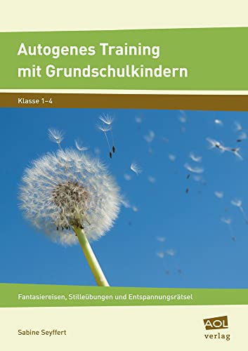 Autogenes Training mit Grundschulkindern: Fantasiereisen, Stilleübungen und Entspannungsrätsel (1. bis 4. Klasse)