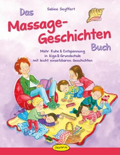 Das Massage-Geschichten-Buch: Mehr Ruhe & Entspannung in Kiga & Grundschule mit leicht einsetzbaren Geschichten