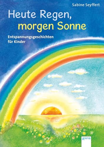 Heute Regen, morgen Sonne: Entspannungsgeschichten für Kinder von Arena Verlag GmbH