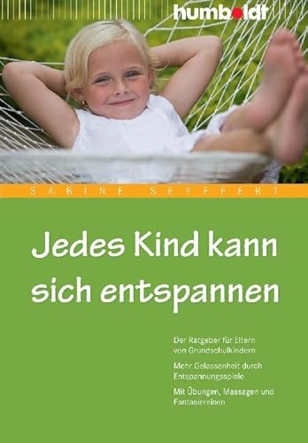 Jedes Kind kann sich entspannen. Der Ratgeber für Eltern von Grundschulkindern. Mehr Gelassenheit durch Entspannungsspiele. Mit Übungen, Massagen und Fantasiereisen (humboldt - Eltern & Kind)