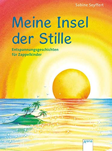 Meine Insel der Stille. Entspannungsgeschichten für Zappelkinder von Arena Verlag GmbH