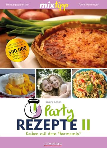 mixtipp Partyrezepte II : Kochen mit dem Thermomix: Kochen mit dem Thermomix® von Edition Lempertz