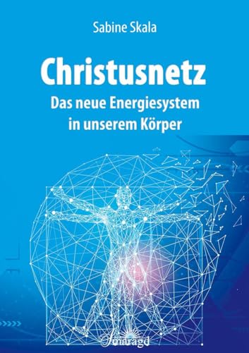 Christusnetz: Das neue Energiesystem in unserem Körper von Smaragd Verlag