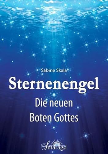 Sternenengel: Die neuen Boten Gottes von Smaragd Verlag