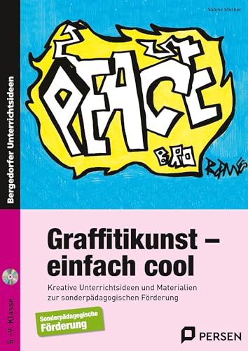 Graffitikunst - einfach cool: Kreative Unterrichtsideen und Materialien zur sonderpädagogischen Förderung (5. bis 9. Klasse)