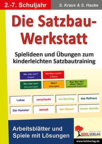Die Satzbau-Werkstatt: Spielideen und Übungen zum kinderleichten Satzbautraining von KOHL VERLAG Der Verlag mit dem Baum