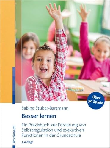 Besser lernen: Ein Praxisbuch zur Förderung von Selbstregulation und exekutiven Funktionen in der Grundschule