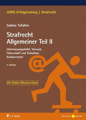 Strafrecht Allgemeiner Teil II: Unterlassungsdelikt, Versuch, Täterschaft und Teilnahme, Konkurrenzen (JURIQ Erfolgstraining)