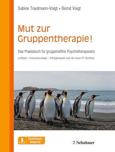 Mut zur Gruppentherapie!: Das Praxisbuch für gruppenaffine Psychotherapeuten. Leitfäden – Interventionstipps – Antragsbeispiele nach der neuen PT-Richtlinie