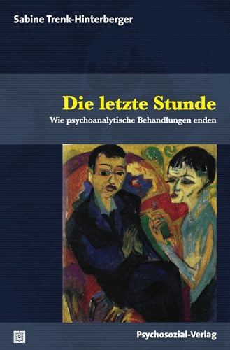 Die letzte Stunde: Wie psychoanalytische Behandlungen enden (Bibliothek der Psychoanalyse)