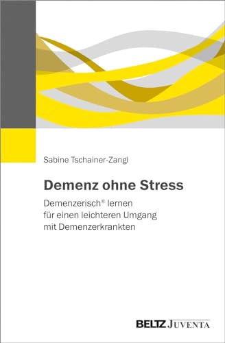 Demenz ohne Stress: Demenzerisch® lernen für einen leichteren Umgang mit Demenzerkrankten